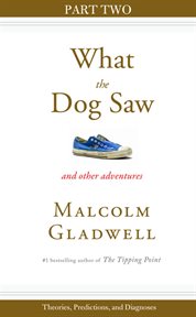 Theories, Predictions, and Diagnoses : Part Two from What the Dog Saw cover image
