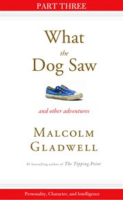 Personality, Character, and Intelligence : Part Three from What the Dog Saw cover image