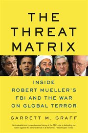 The Threat Matrix : Inside Robert Mueller's FBI and the War on Global Terror cover image