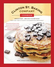 Clinton St. Baking Company Cookbook : Breakfast, Brunch & Beyond from New York's Favorite Neighborhood Restaurant cover image