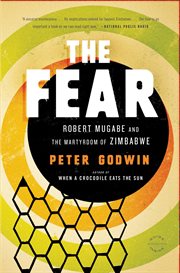 The Fear : Robert Mugabe and the Martyrdom of Zimbabwe cover image