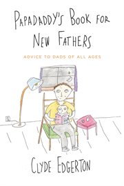 Papadaddy's Book for New Fathers : Advice to Dads of All Ages cover image