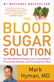 The blood sugar solution : The UltraHealthy Program for Losing Weight, Preventing Disease, and Feeling Great Now! cover image