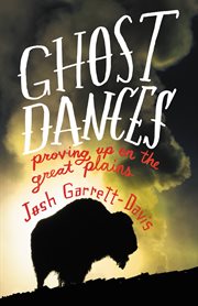 Ghost Dances : Proving Up on the Great Plains cover image