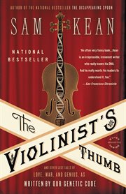 The Violinist's Thumb : And Other Lost Tales of Love, War, and Genius, as Written by Our Genetic Code cover image