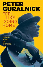 Feel Like Going Home : Portraits in Blues and Rock 'n' Roll cover image
