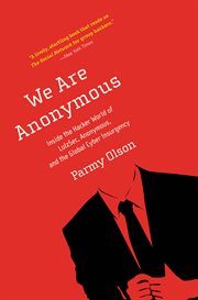 We Are Anonymous : Inside the Hacker World of LulzSec, Anonymous, and the Global Cyber Insurgency cover image