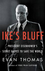 Ike's bluff : President Eisenhower's secret battle to save the world cover image