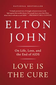 Love Is the Cure : On Life, Loss, and the End of AIDS cover image