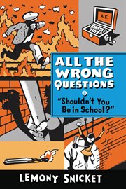 "Shouldn't You Be in School?" : All the Wrong Questions cover image