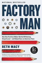 Factory Man : How One Furniture Maker Battled Offshoring, Stayed Local - and Helped Save an American Town cover image