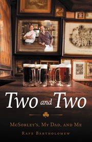 Two and Two : McSorley's, My Dad, and Me cover image
