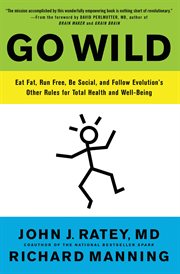 Go wild : free your body and mind from the afflictions of civilization cover image