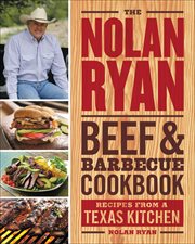 The Nolan Ryan Beef & Barbecue Cookbook : Recipes from a Texas Kitchen cover image