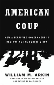 American Coup : How a Terrified Government Is Destroying the Constitution cover image