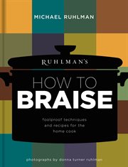Ruhlman's how to braise : foolproof techniques and recipes for the home cook cover image
