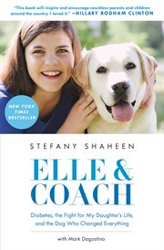 Elle & Coach : Diabetes, the Fight for My Daughter's Life, and the Dog Who Changed Everything cover image