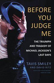 Before You Judge Me : The Triumph and Tragedy of Michael Jackson's Last Days cover image