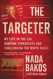 The Targeter : My Life in the CIA, Hunting Terrorists and Challenging the White House cover image