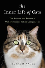 The Inner Life of Cats : The Science and Secrets of Our Mysterious Feline Companions cover image