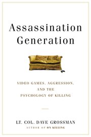 Assassination Generation : Video Games, Aggression, and the Psychology of Killing cover image