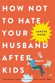 How Not to Hate Your Husband After Kids cover image