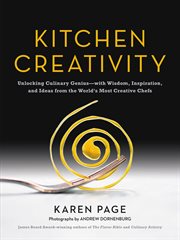 Kitchen Creativity : Unlocking Culinary Genius-with Wisdom, Inspiration, and Ideas from the World's Most Creative Chefs cover image