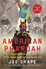 American Pharoah : The Untold Story of the Triple Crown Winner's Legendary Rise cover image