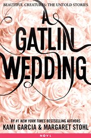 A Gatlin Wedding : Beautiful Creatures: The Untold Stories cover image