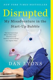 Disrupted : My Misadventure in the Start-Up Bubble cover image