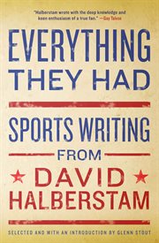 Everything They Had : Sports Writing from David Halberstam cover image
