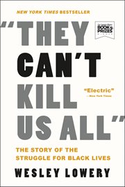 They can't kill us all : Ferguson, Baltimore, and a new era in America's racial justice movement cover image