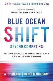 Blue Ocean Shift : Beyond Competing - Proven Steps to Inspire Confidence and Seize New Growth cover image
