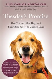 Tuesday's Promise : One Veteran, One Dog, and Their Bold Quest to Change Lives cover image