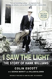 I Saw the Light : The Story of Hank Williams cover image