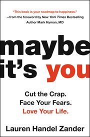 Maybe it's you : cut the crap. face your fears. love your life cover image