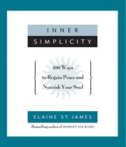 Inner Simplicity : 100 Ways to Regain Peace and Nourish Your Soul cover image