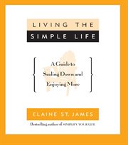 Living the Simple Life : A Guide to Scaling Down and Enjoying More cover image