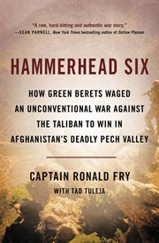 Hammerhead Six : How Green Berets Waged an Unconventional War Against the Taliban to Win in Afghanistan's Deadly Pech cover image