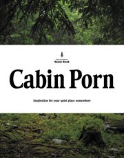 Cabin Porn : Inspiration for Your Quiet Place Somewhere cover image