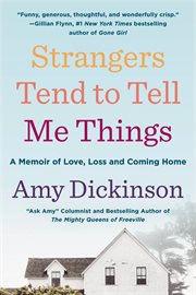 Strangers Tend to Tell Me Things : A Memoir of Love, Loss, and Coming Home cover image