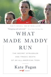 What Made Maddy Run : The Secret Struggles and Tragic Death of an All-American Teen cover image
