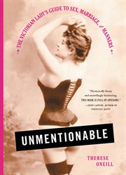 Unmentionable : The Victorian Lady's Guide to Sex, Marriage, and Manners cover image