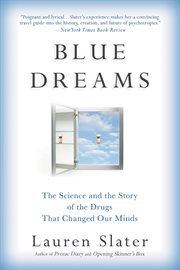 Blue Dreams : The Science and the Story of the Drugs that Changed Our Minds cover image