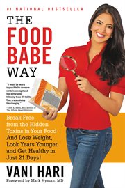 The food babe way : break free from the hidden toxins in your food and lose weight, look years younger, and get healthy in just 21 days! cover image