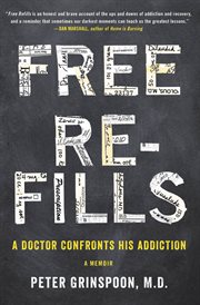 Free refills : a doctor confronts his addiction cover image