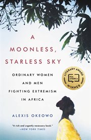 A Moonless, Starless Sky : Ordinary Women and Men Fighting Extremism in Africa cover image