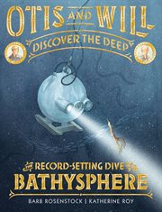 Otis and Will Discover the Deep : The Record-Setting Dive of the Bathysphere cover image