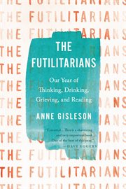The Futilitarians : Our Year of Thinking, Drinking, Grieving, and Reading cover image