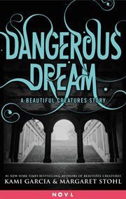 Dangerous Dream: A Beautiful Creatures Story : A Beautiful Creatures Story cover image